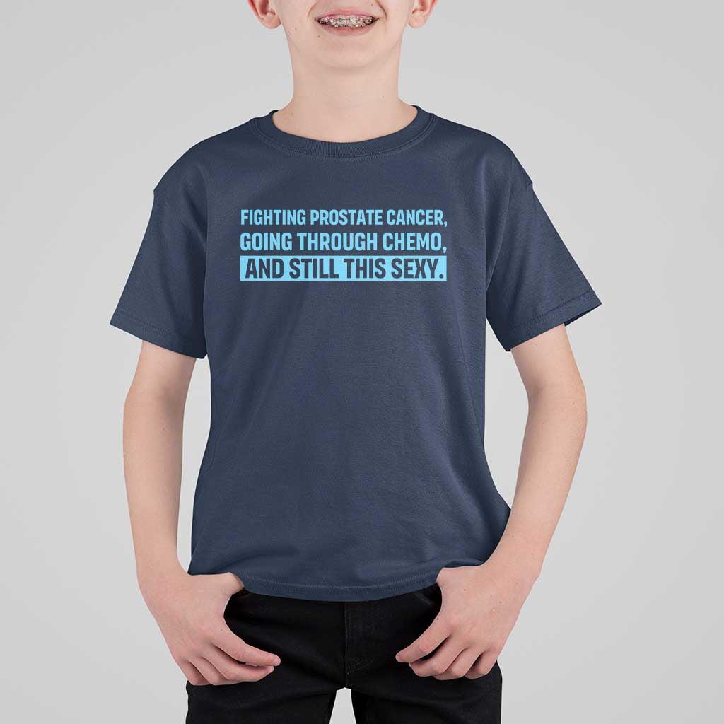 Funny Prostate Cancer Awareness T Shirt For Kid Going Through Chemo Still This Sexy