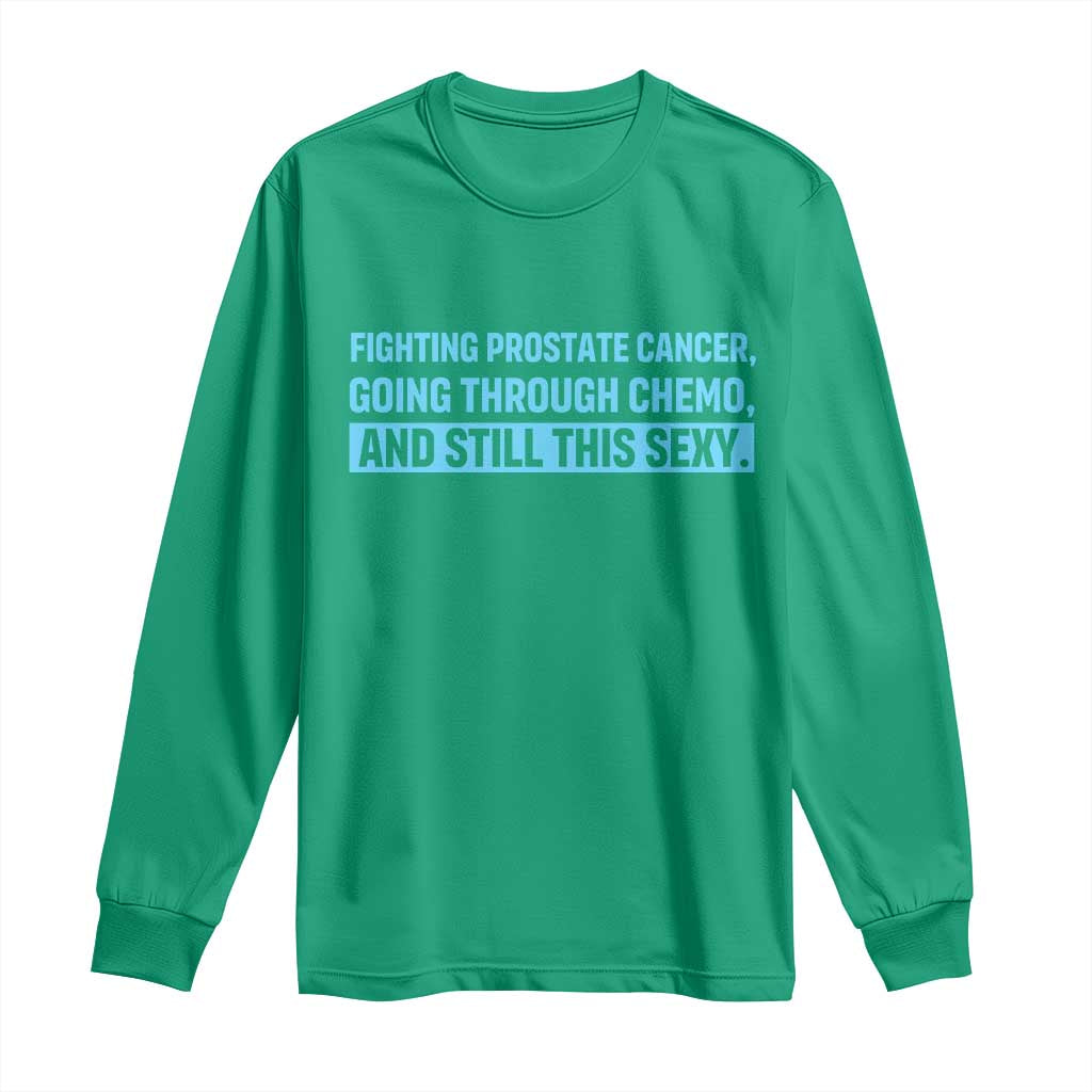 Funny Prostate Cancer Awareness Long Sleeve Shirt Going Through Chemo Still This Sexy