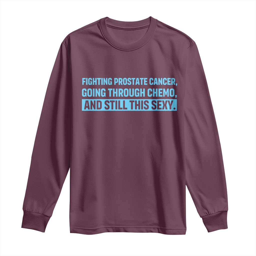 Funny Prostate Cancer Awareness Long Sleeve Shirt Going Through Chemo Still This Sexy