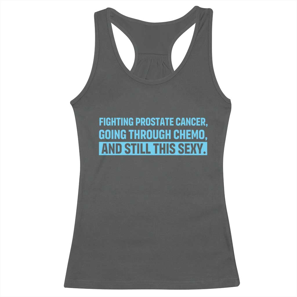 Funny Prostate Cancer Awareness Racerback Tank Top Going Through Chemo Still This Sexy