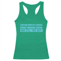 Funny Prostate Cancer Awareness Racerback Tank Top Going Through Chemo Still This Sexy