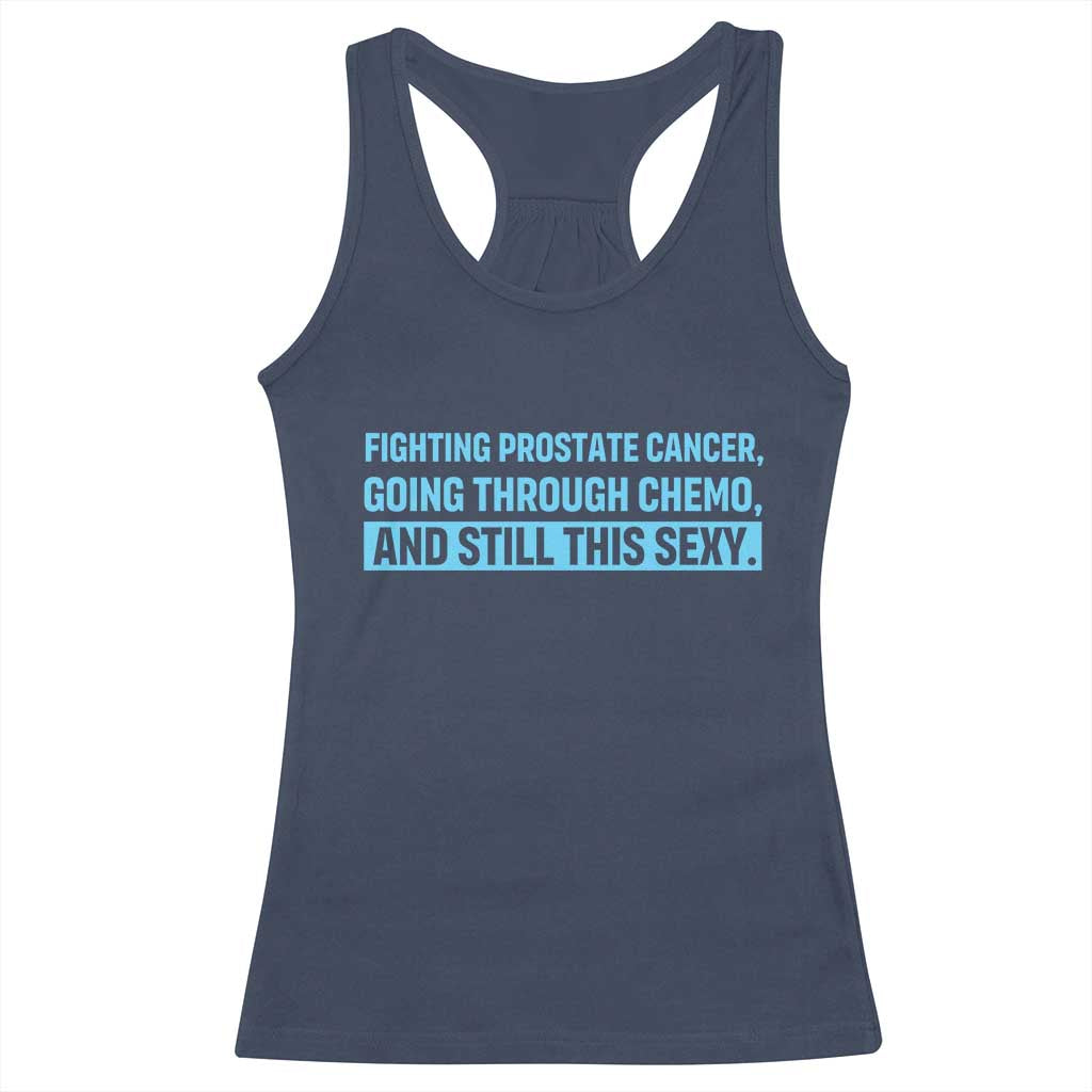 Funny Prostate Cancer Awareness Racerback Tank Top Going Through Chemo Still This Sexy
