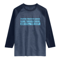 Funny Prostate Cancer Awareness Raglan Shirt Going Through Chemo Still This Sexy