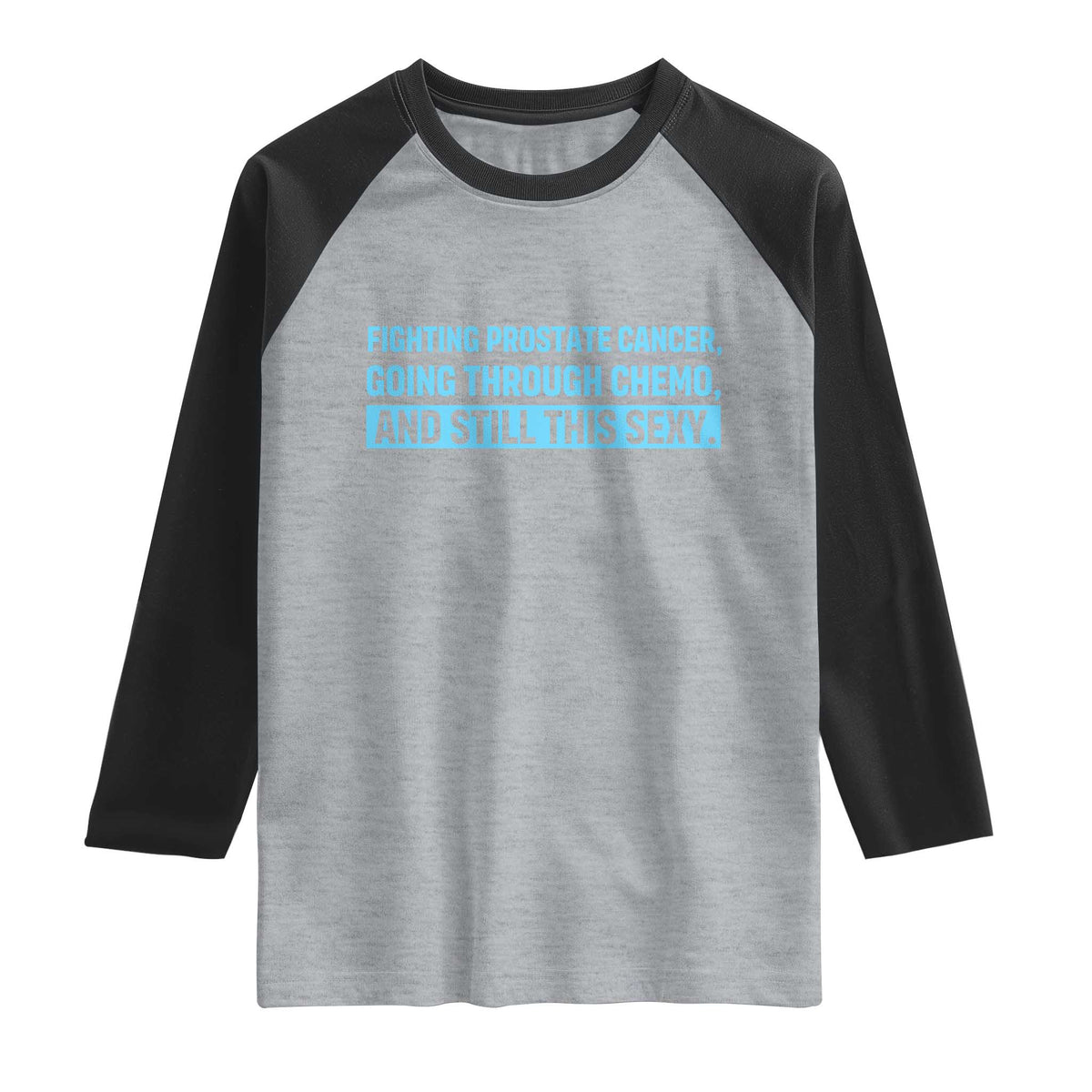 Funny Prostate Cancer Awareness Raglan Shirt Going Through Chemo Still This Sexy