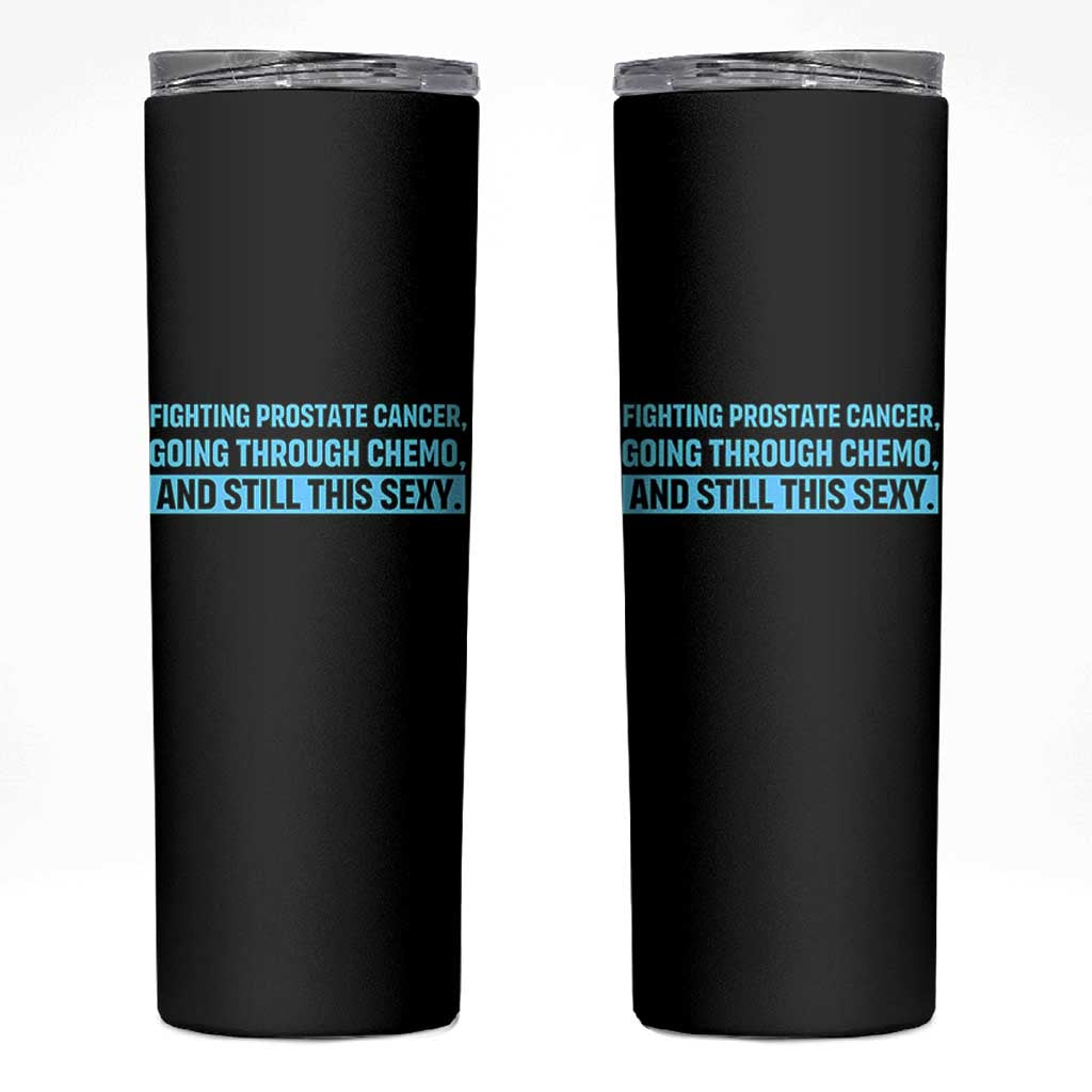 Funny Prostate Cancer Awareness Skinny Tumbler Going Through Chemo Still This Sexy