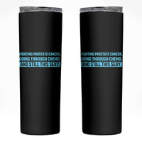 Funny Prostate Cancer Awareness Skinny Tumbler Going Through Chemo Still This Sexy