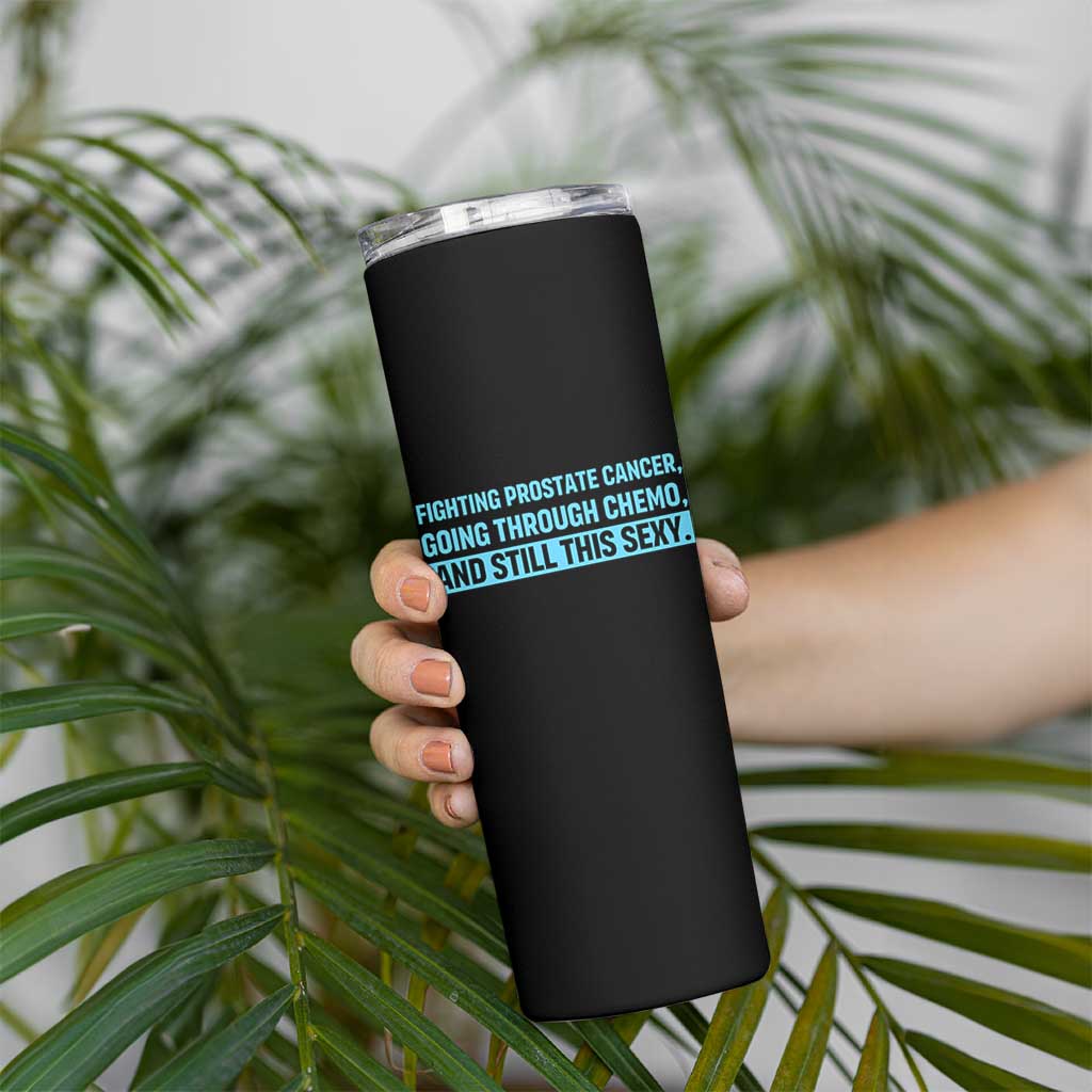 Funny Prostate Cancer Awareness Skinny Tumbler Going Through Chemo Still This Sexy