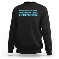 Funny Prostate Cancer Awareness Sweatshirt Going Through Chemo Still This Sexy