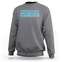 Funny Prostate Cancer Awareness Sweatshirt Going Through Chemo Still This Sexy