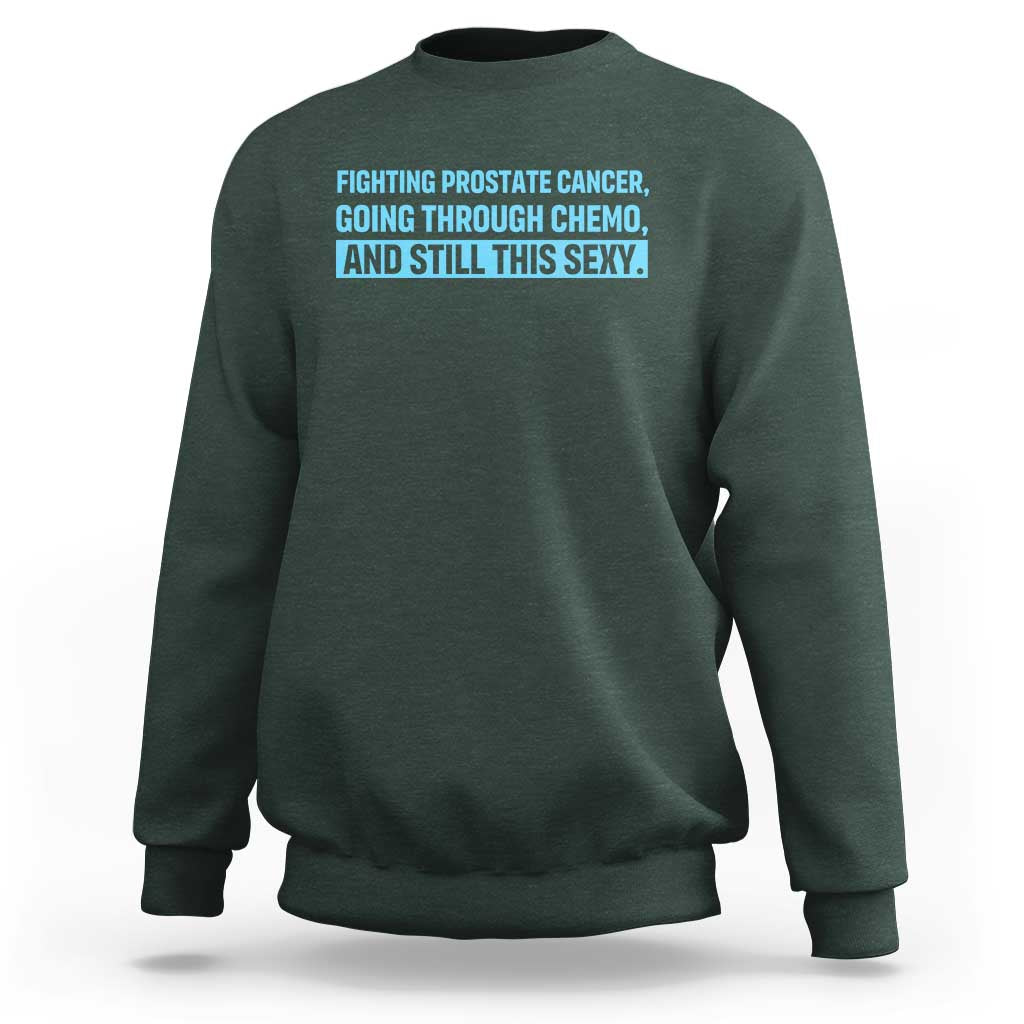 Funny Prostate Cancer Awareness Sweatshirt Going Through Chemo Still This Sexy