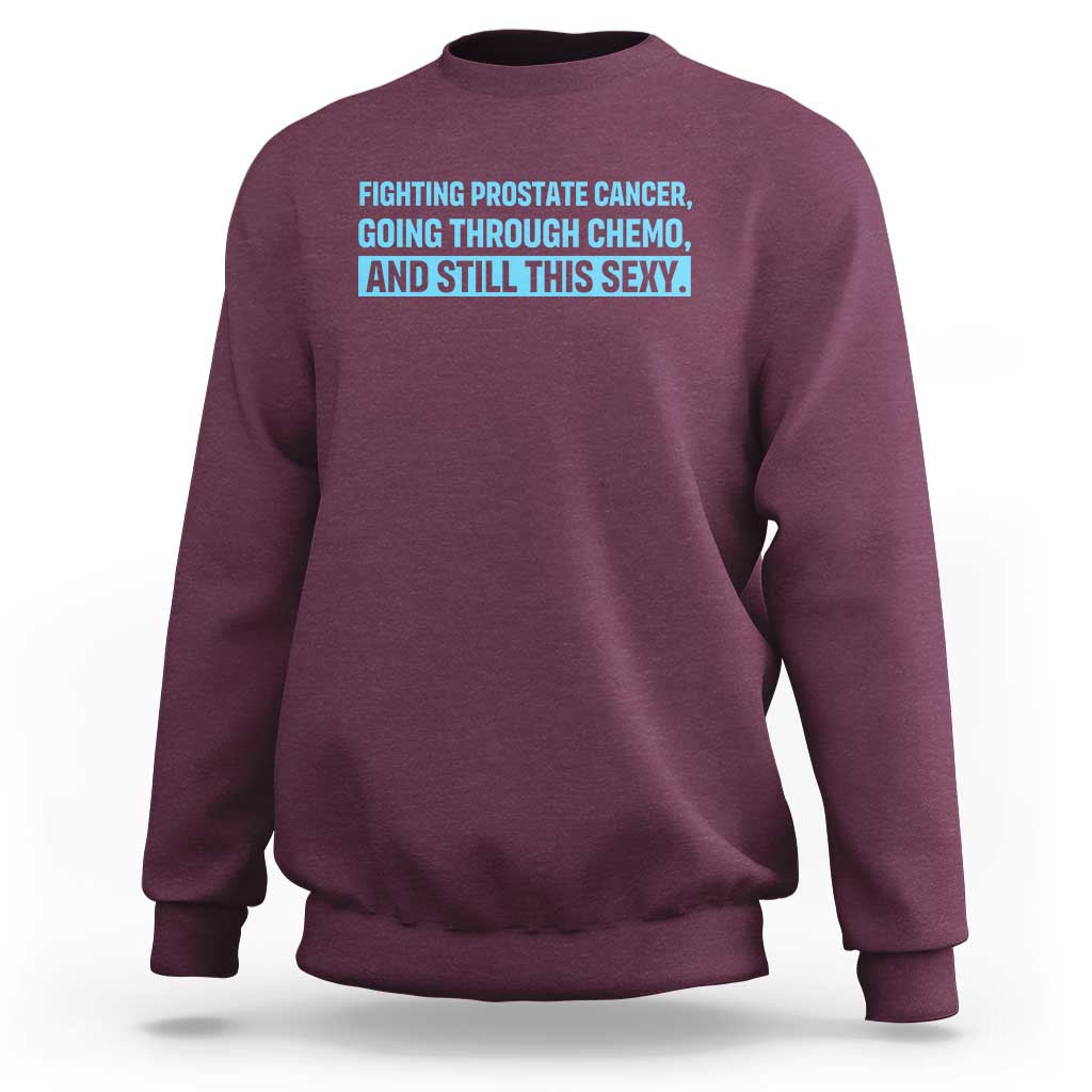 Funny Prostate Cancer Awareness Sweatshirt Going Through Chemo Still This Sexy