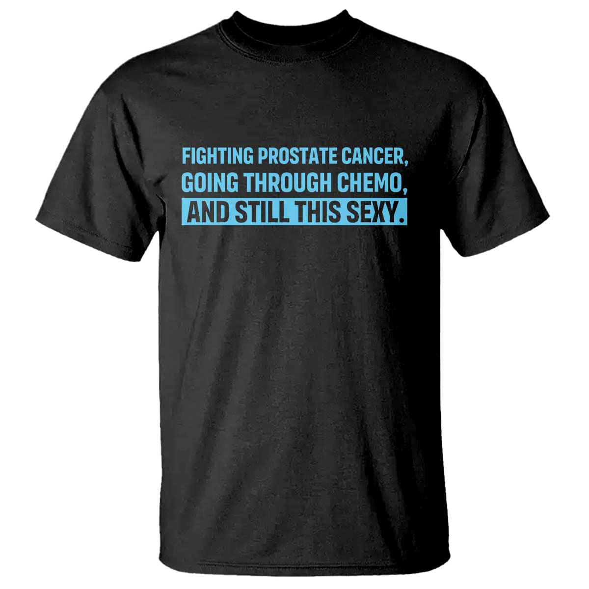Funny Prostate Cancer Awareness T Shirt Going Through Chemo Still This Sexy