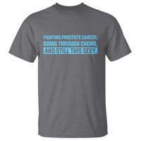 Funny Prostate Cancer Awareness T Shirt Going Through Chemo Still This Sexy