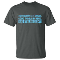 Funny Prostate Cancer Awareness T Shirt Going Through Chemo Still This Sexy
