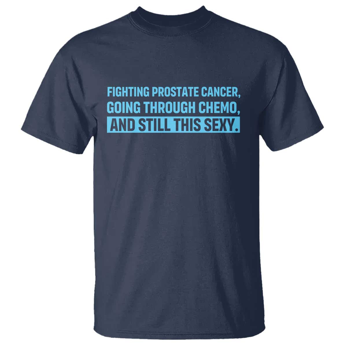 Funny Prostate Cancer Awareness T Shirt Going Through Chemo Still This Sexy