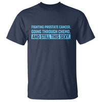 Funny Prostate Cancer Awareness T Shirt Going Through Chemo Still This Sexy