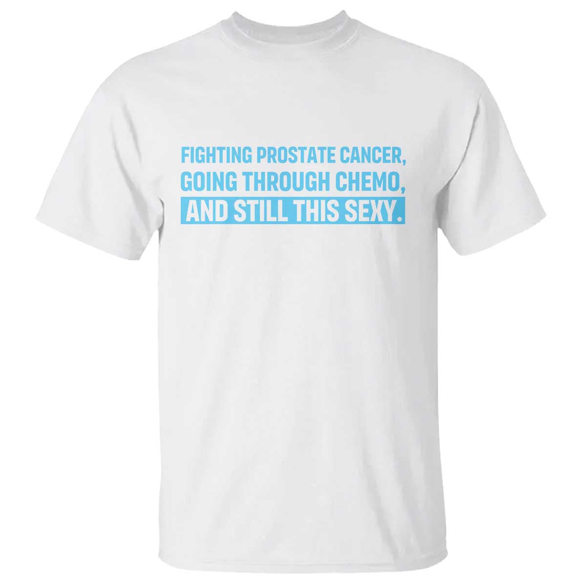 Funny Prostate Cancer Awareness T Shirt Going Through Chemo Still This Sexy