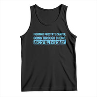 Funny Prostate Cancer Awareness Tank Top Going Through Chemo Still This Sexy