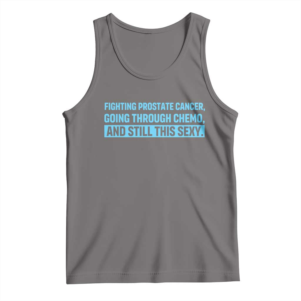 Funny Prostate Cancer Awareness Tank Top Going Through Chemo Still This Sexy