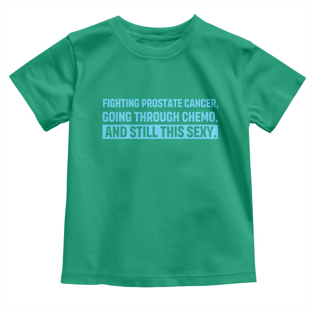 Funny Prostate Cancer Awareness Toddler T Shirt Going Through Chemo Still This Sexy