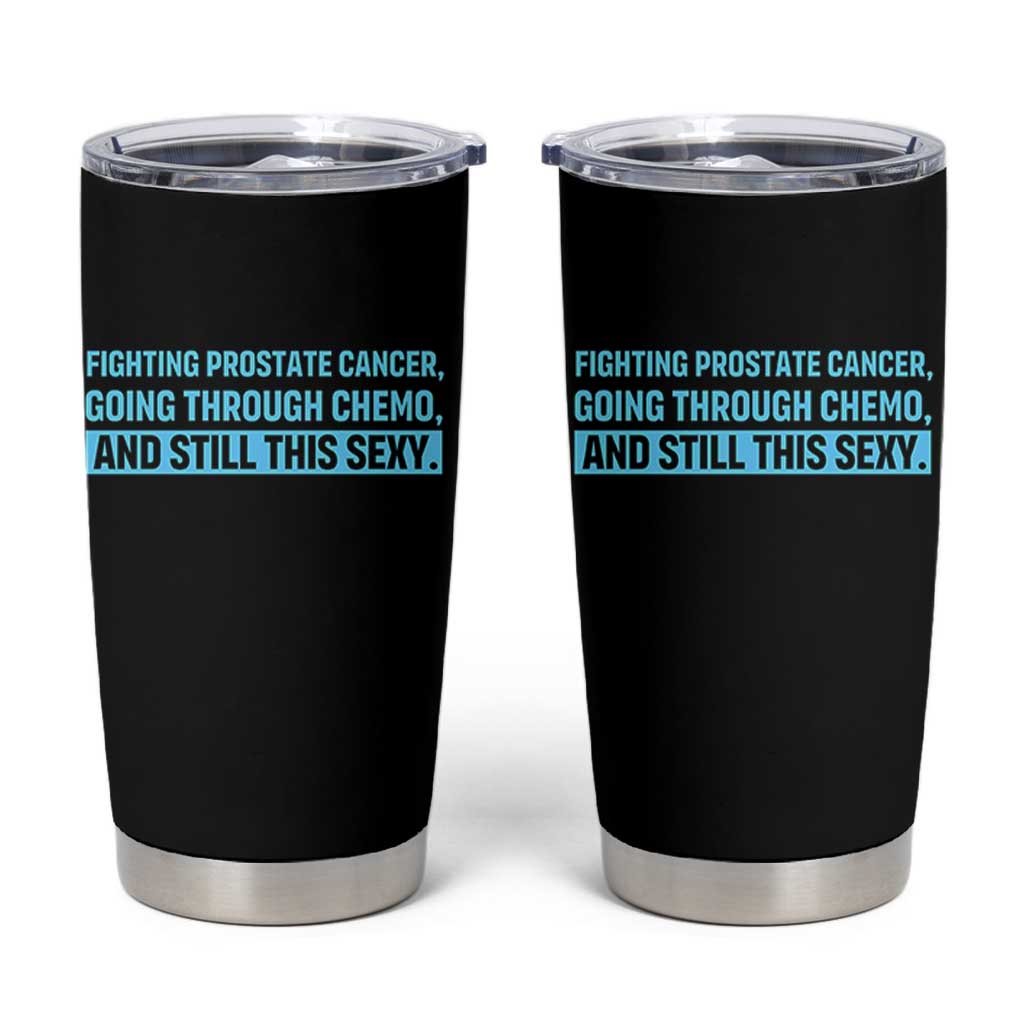 Funny Prostate Cancer Awareness Tumbler Cup Going Through Chemo Still This Sexy