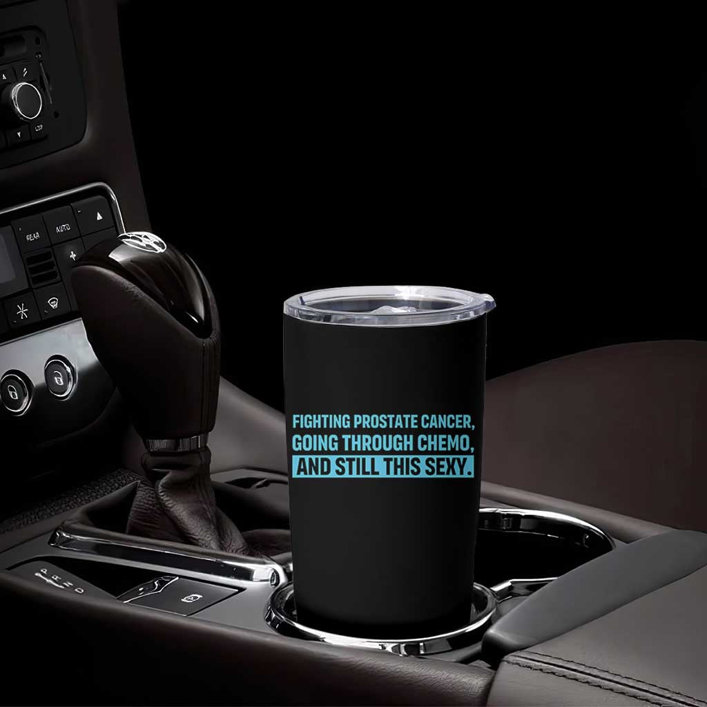 Funny Prostate Cancer Awareness Tumbler Cup Going Through Chemo Still This Sexy