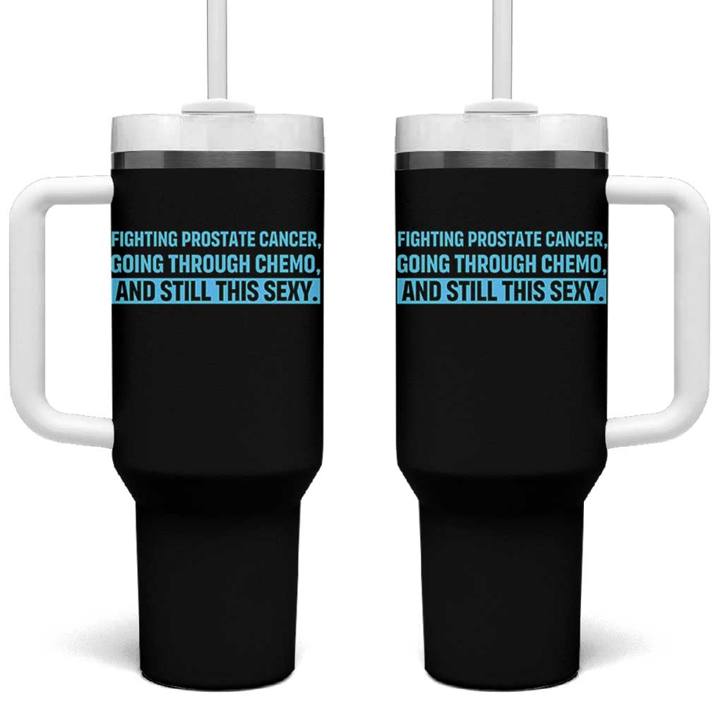 Funny Prostate Cancer Awareness Tumbler With Handle Going Through Chemo Still This Sexy