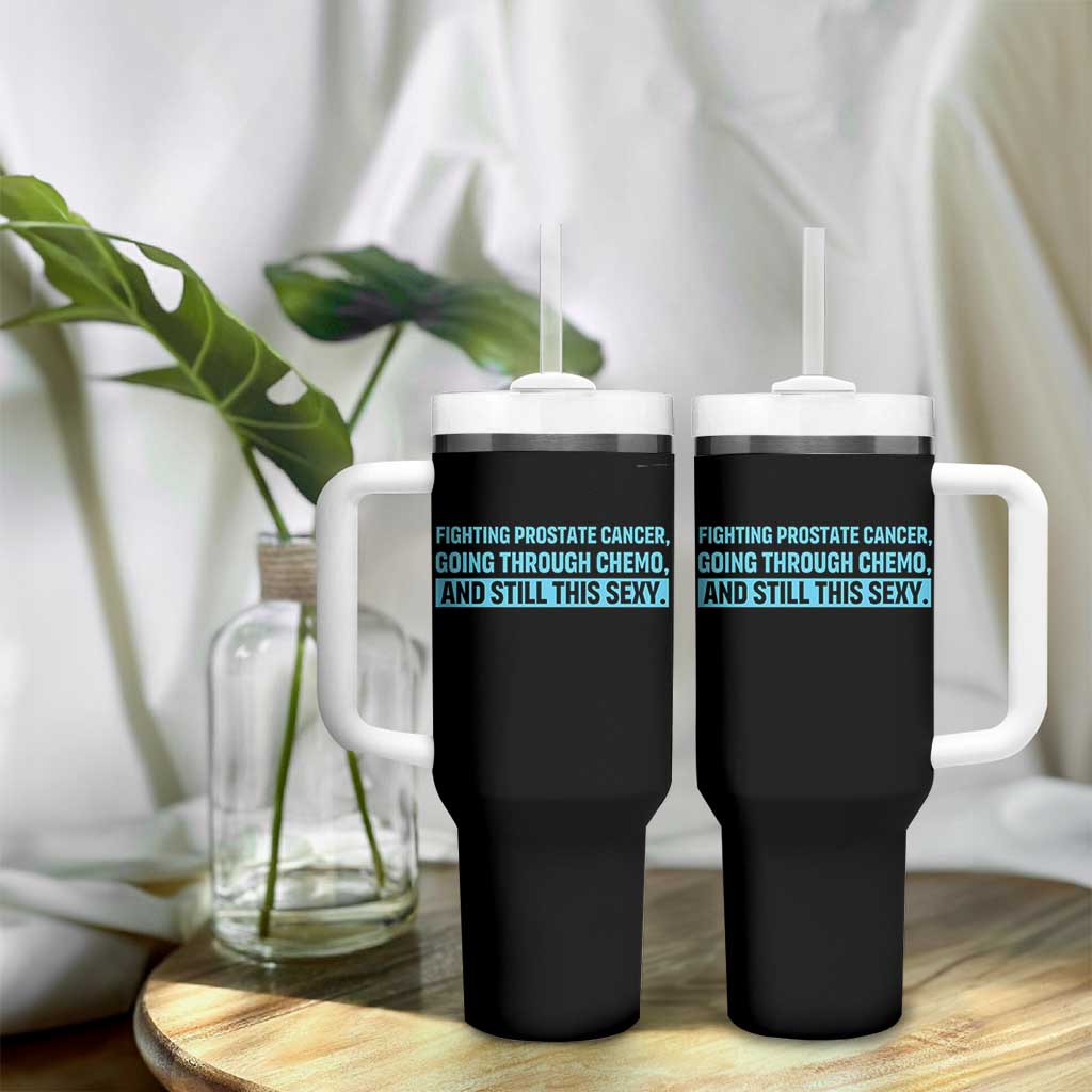 Funny Prostate Cancer Awareness Tumbler With Handle Going Through Chemo Still This Sexy