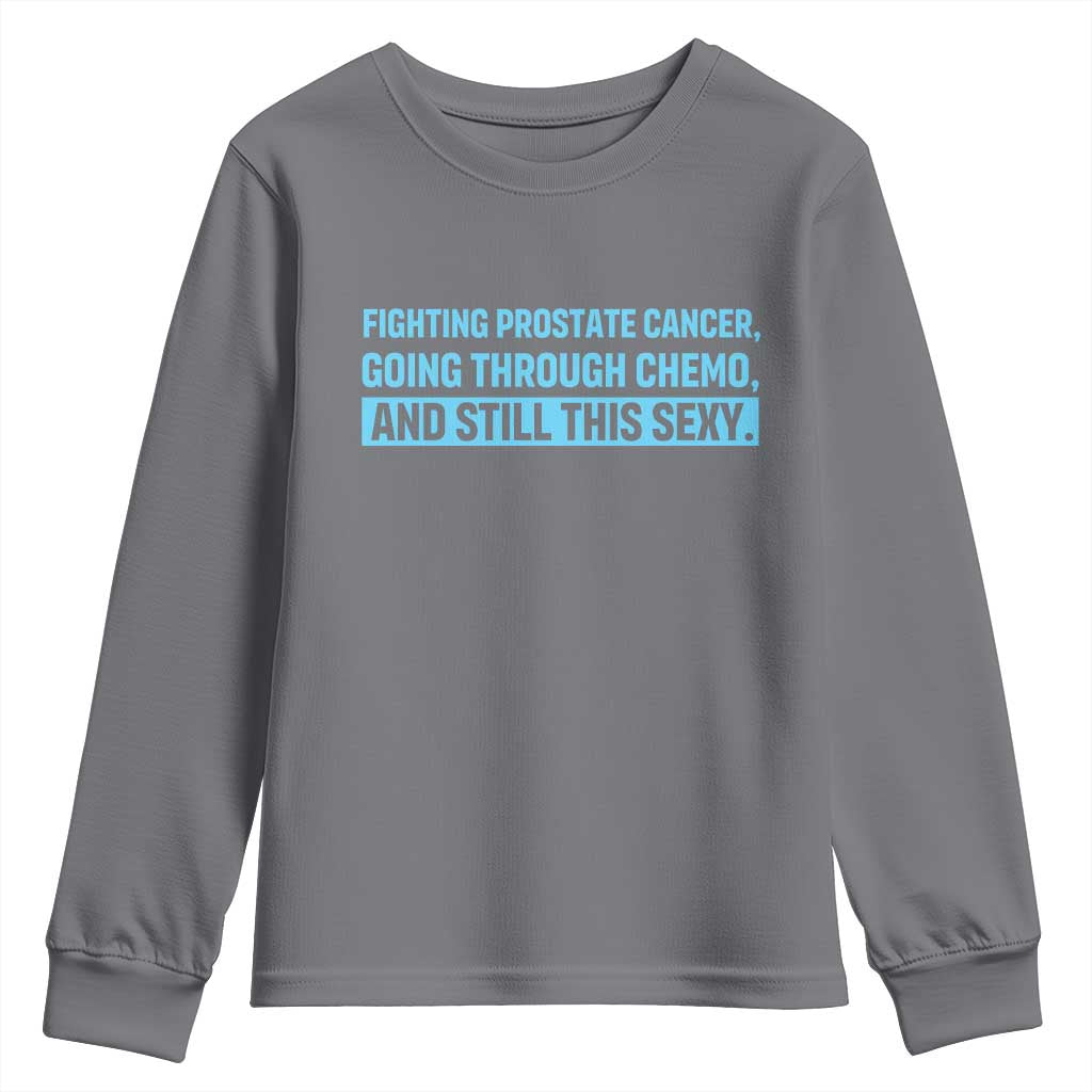 Funny Prostate Cancer Awareness Youth Sweatshirt Going Through Chemo Still This Sexy