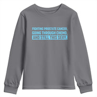 Funny Prostate Cancer Awareness Youth Sweatshirt Going Through Chemo Still This Sexy