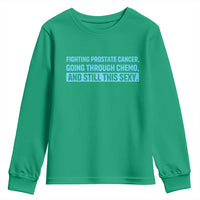 Funny Prostate Cancer Awareness Youth Sweatshirt Going Through Chemo Still This Sexy