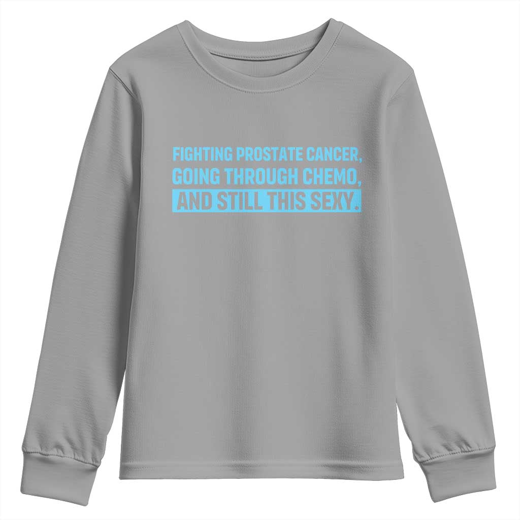 Funny Prostate Cancer Awareness Youth Sweatshirt Going Through Chemo Still This Sexy