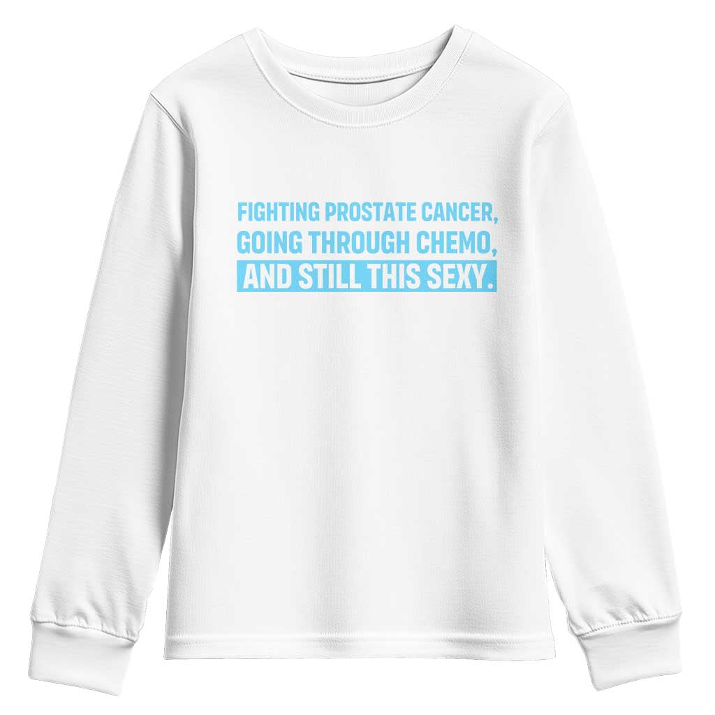 Funny Prostate Cancer Awareness Youth Sweatshirt Going Through Chemo Still This Sexy