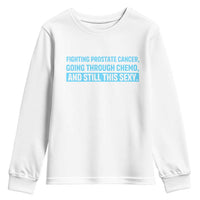Funny Prostate Cancer Awareness Youth Sweatshirt Going Through Chemo Still This Sexy
