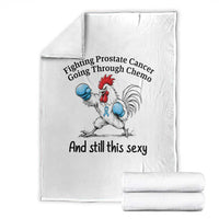 Funny Prostate Cancer Awareness Rooster Graphic Throw Blanket Going Through Chemo Still This Sexy