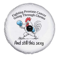 Funny Prostate Cancer Awareness Rooster Graphic Spare Tire Cover Going Through Chemo Still This Sexy