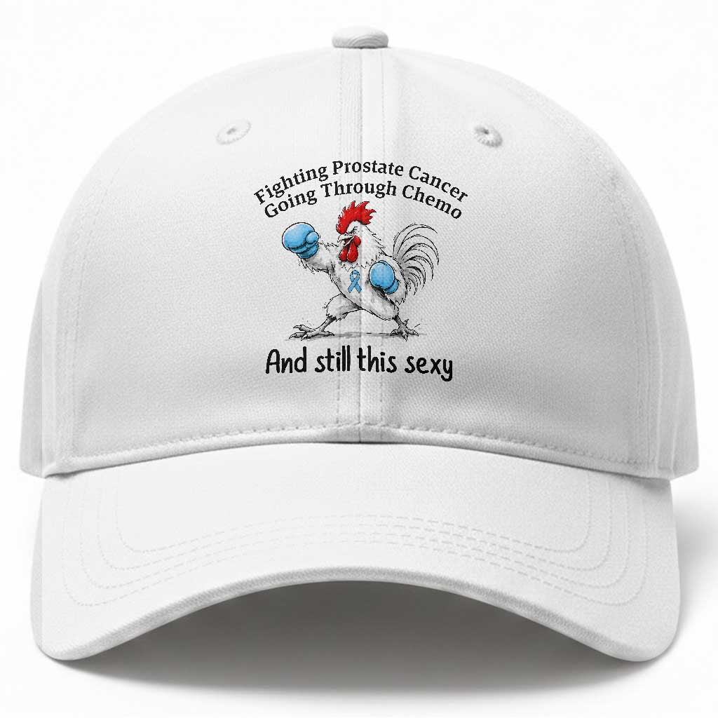 Funny Prostate Cancer Awareness Rooster Graphic Baseball Cap Going Through Chemo Still This Sexy