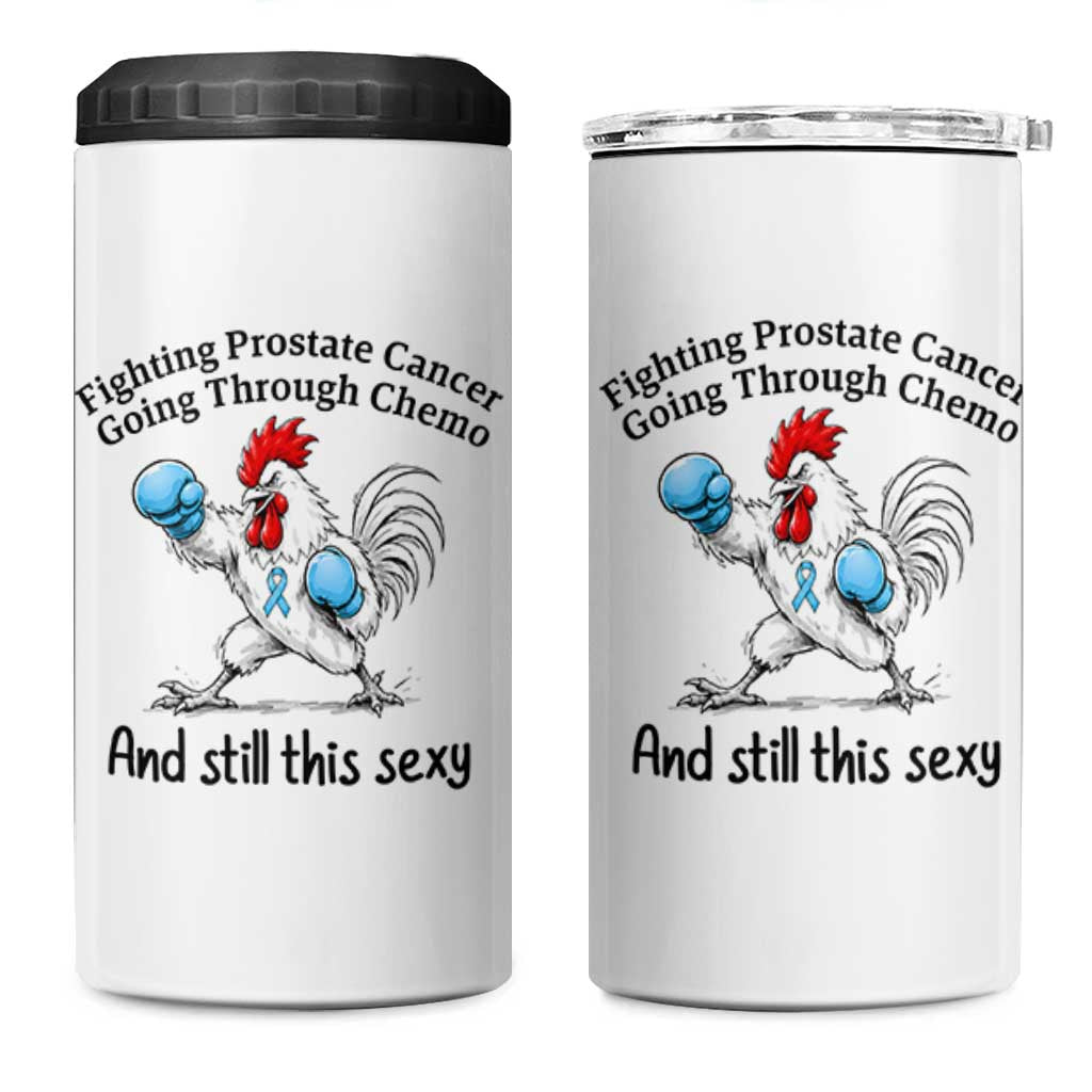 Funny Prostate Cancer Awareness Rooster Graphic 4 in 1 Can Cooler Tumbler Going Through Chemo Still This Sexy