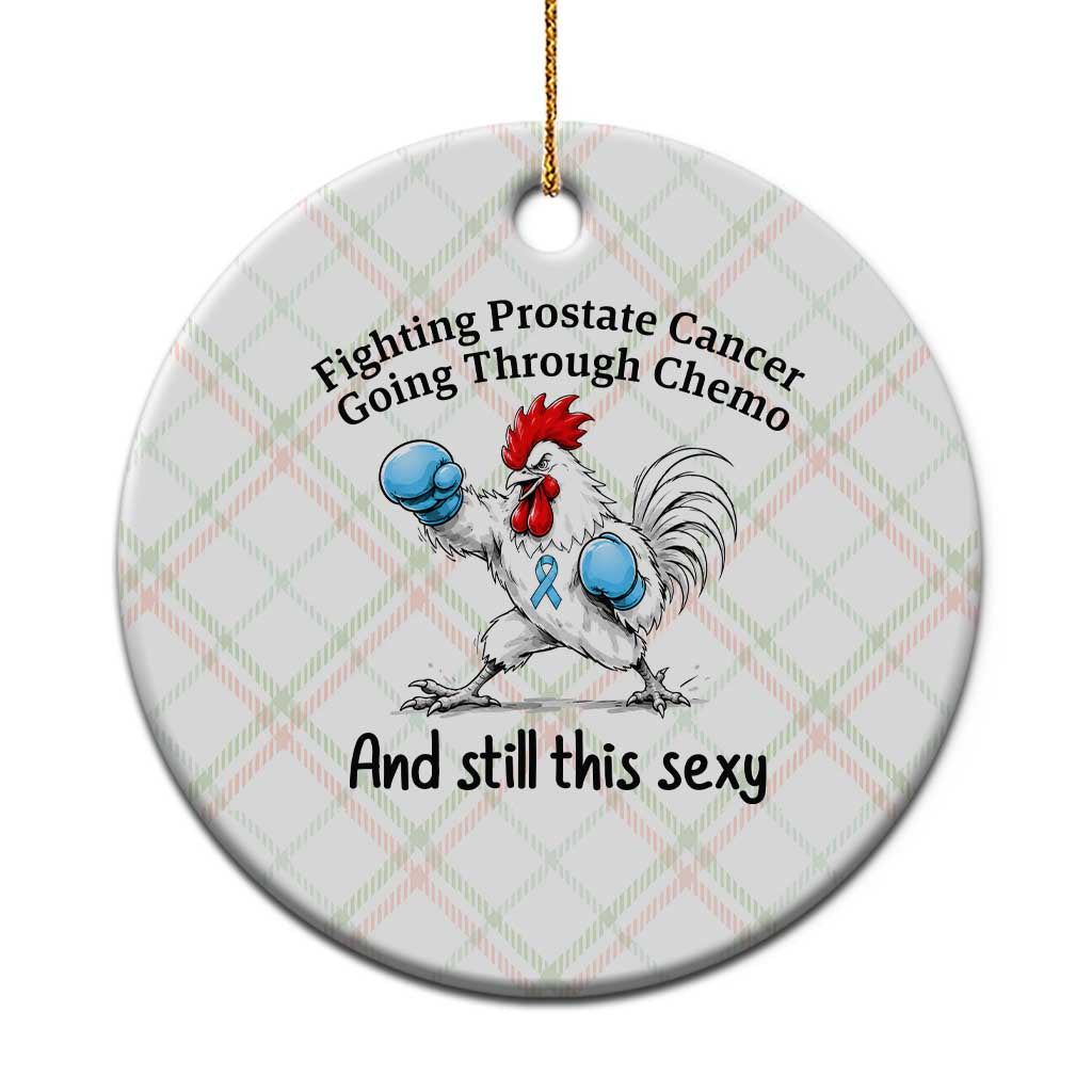Funny Prostate Cancer Awareness Rooster Graphic Ceramic Ornament Going Through Chemo Still This Sexy