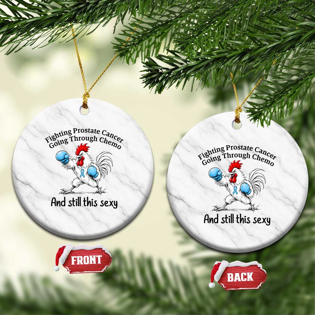 Funny Prostate Cancer Awareness Rooster Graphic Ceramic Ornament Going Through Chemo Still This Sexy