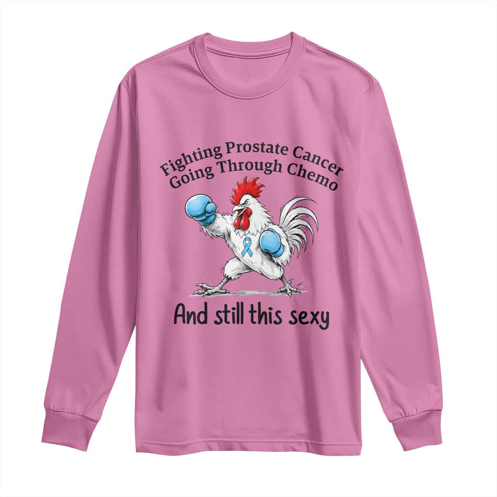 Funny Prostate Cancer Awareness Rooster Graphic Long Sleeve Shirt Going Through Chemo Still This Sexy