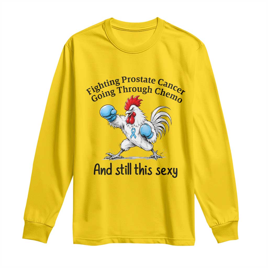Funny Prostate Cancer Awareness Rooster Graphic Long Sleeve Shirt Going Through Chemo Still This Sexy