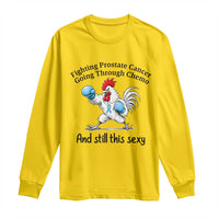 Funny Prostate Cancer Awareness Rooster Graphic Long Sleeve Shirt Going Through Chemo Still This Sexy