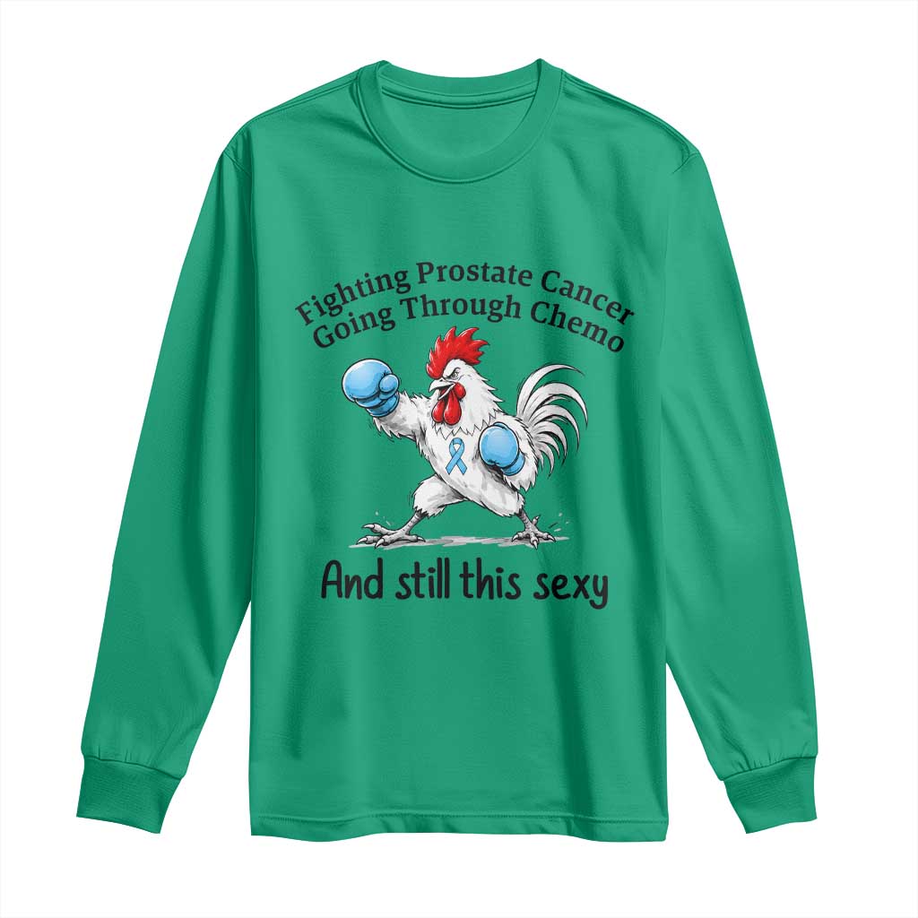 Funny Prostate Cancer Awareness Rooster Graphic Long Sleeve Shirt Going Through Chemo Still This Sexy