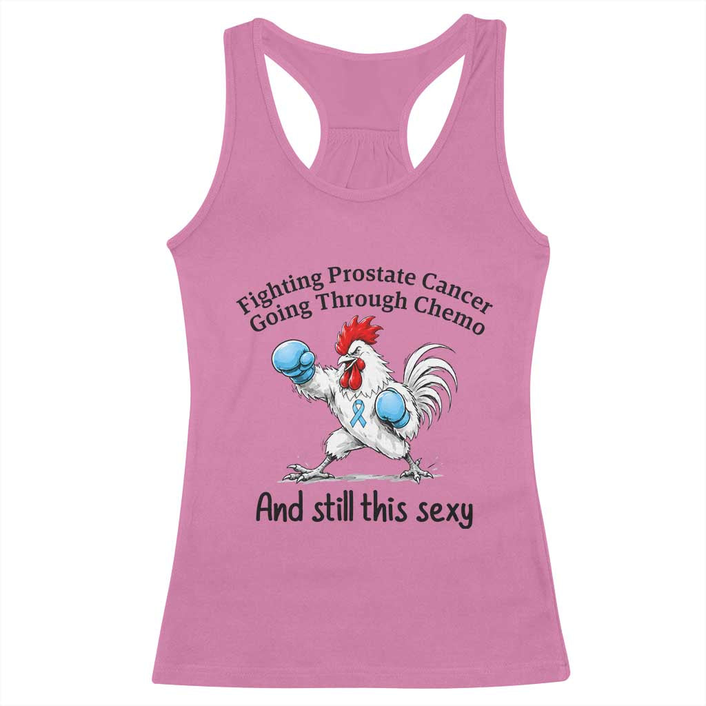 Funny Prostate Cancer Awareness Rooster Graphic Racerback Tank Top Going Through Chemo Still This Sexy