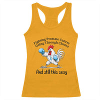 Funny Prostate Cancer Awareness Rooster Graphic Racerback Tank Top Going Through Chemo Still This Sexy