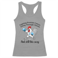 Funny Prostate Cancer Awareness Rooster Graphic Racerback Tank Top Going Through Chemo Still This Sexy