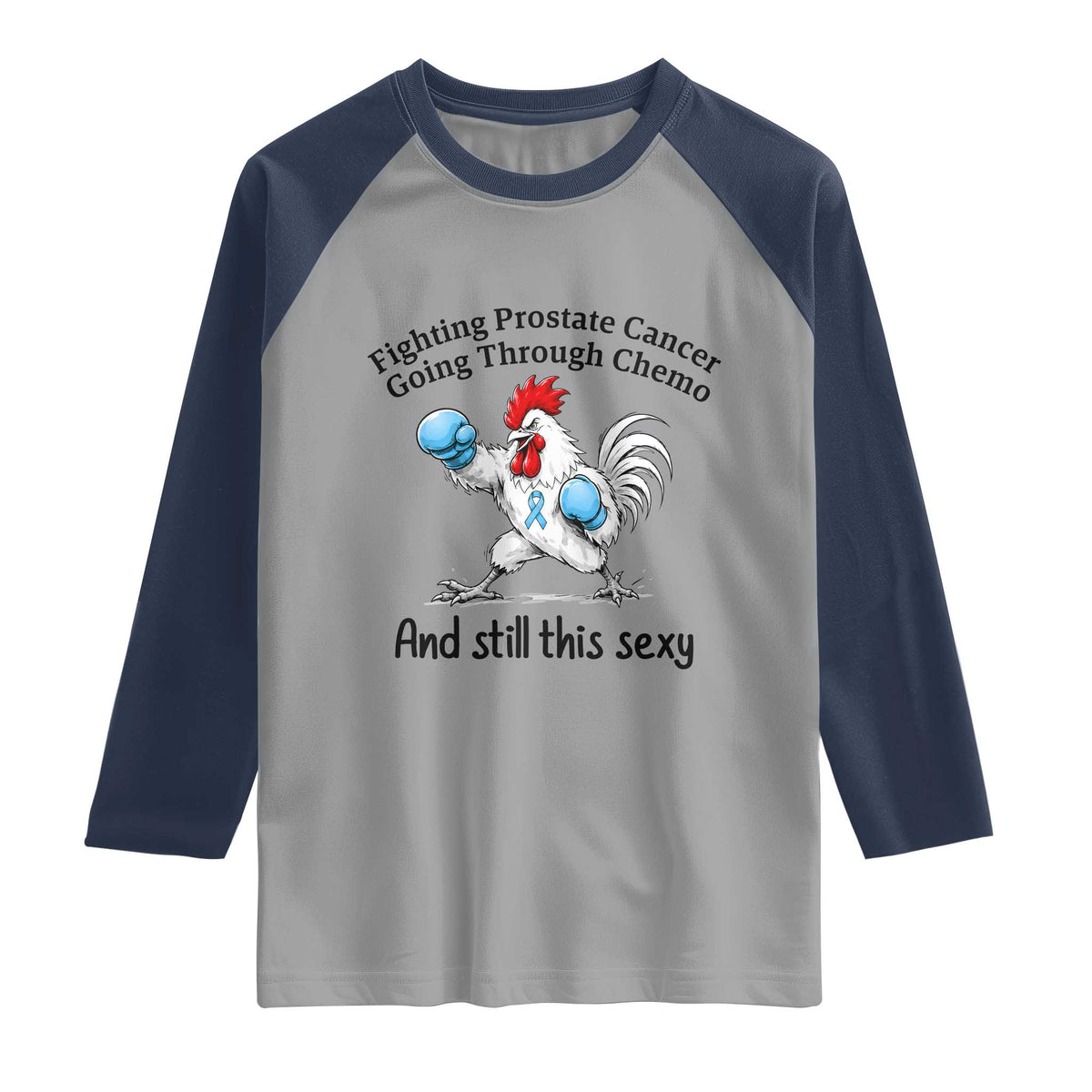 Funny Prostate Cancer Awareness Rooster Graphic Raglan Shirt Going Through Chemo Still This Sexy