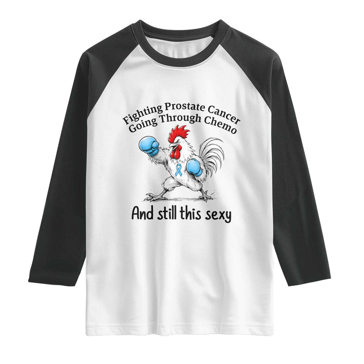 Funny Prostate Cancer Awareness Rooster Graphic Raglan Shirt Going Through Chemo Still This Sexy