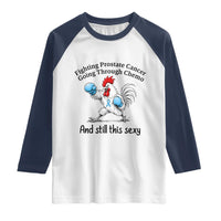 Funny Prostate Cancer Awareness Rooster Graphic Raglan Shirt Going Through Chemo Still This Sexy